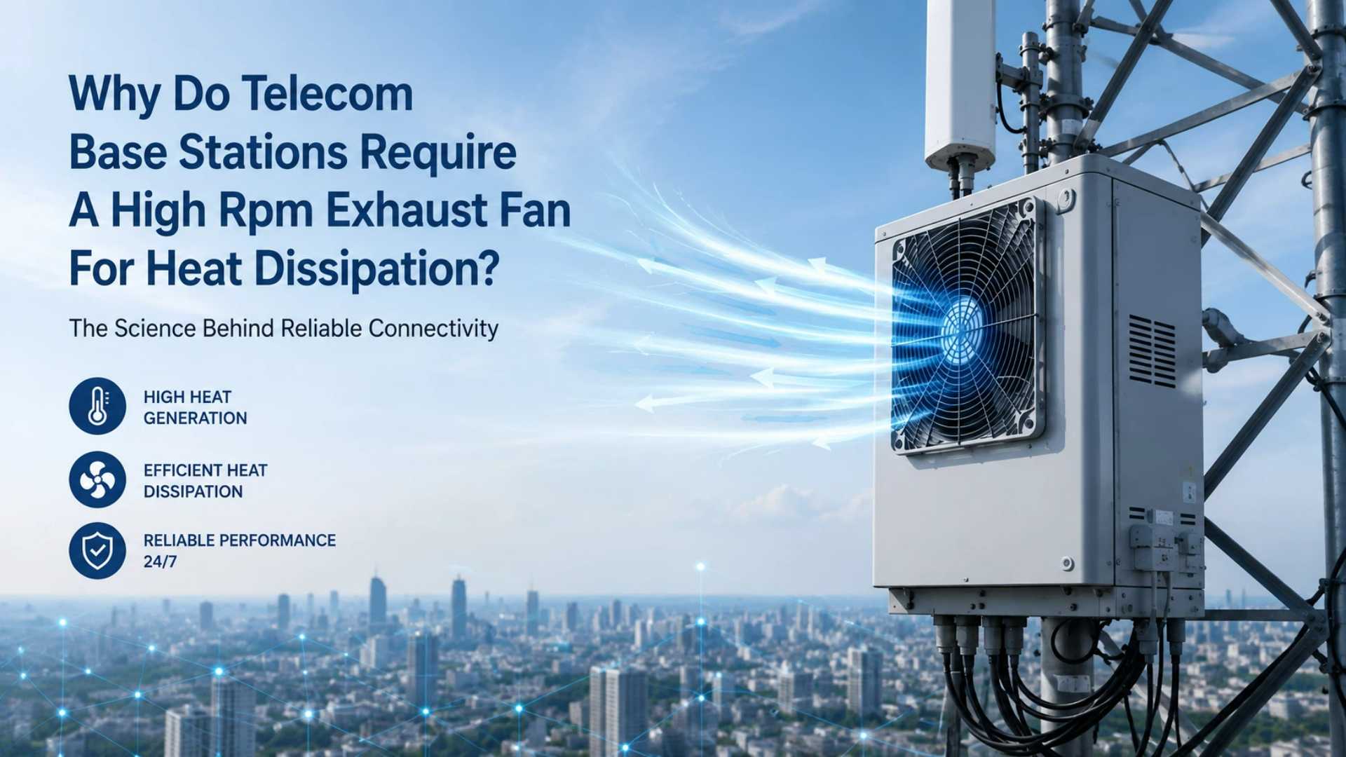 Why Do Telecom Base Stations Require A High RPM Exhaust Fan For Heat Dissipation?